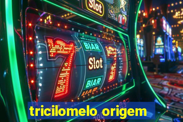 tricilomelo origem